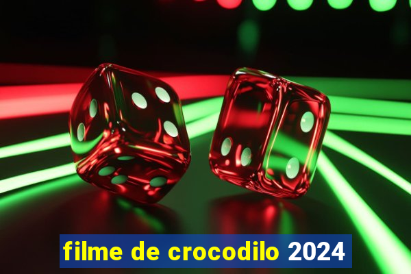 filme de crocodilo 2024